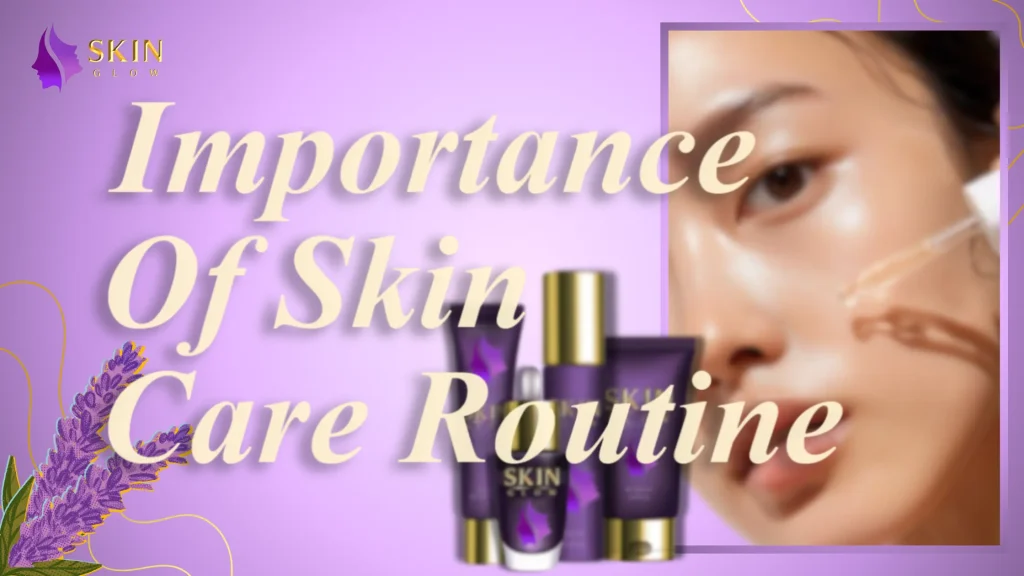 Importance of Skin Care Routine