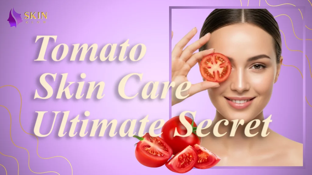 Tomato Skin Care Ultimate Secret