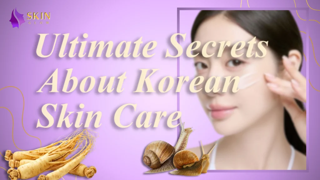 Ultimate Secrets About Korean Skin Care